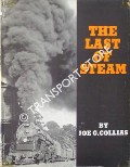 Book cover of The Last of Steam - A billowing pictorial pageant of the waning years of steam railroading in the United States by COLLIAS, Joe G.
